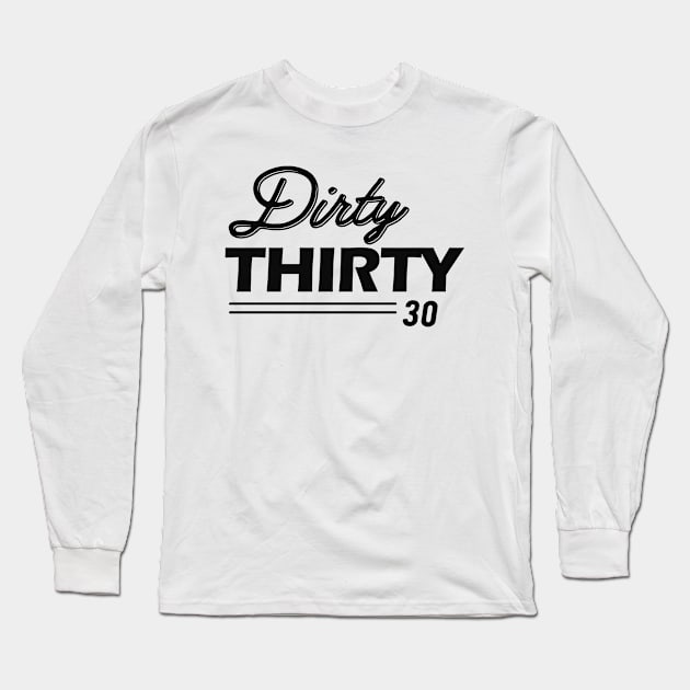 30th Birthday - Dirty Thirty 30 Long Sleeve T-Shirt by KC Happy Shop